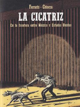 LA CICATRIZ: EN LA FRONTERA ENTRE MEXICO Y ESTADOS UNIDOS