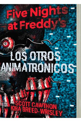 FIVE NIGHTS AT FREDDY'S LOS OTROS ANIMATRONICOS