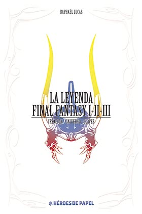 LA LEYENDA FINAL FANTASY I, II, III