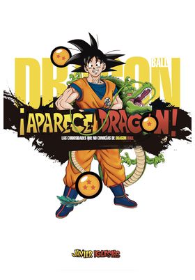 ¡APARECE DRAGON! LAS CURIOSIDADES QUE NO CONOCÍAS DE DRAGON BALL